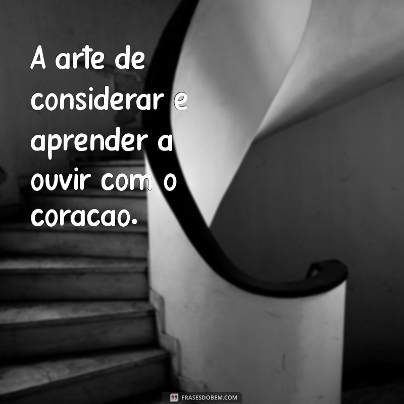 Frases Inspiradoras sobre Consideração: Reflexões que Transformam 