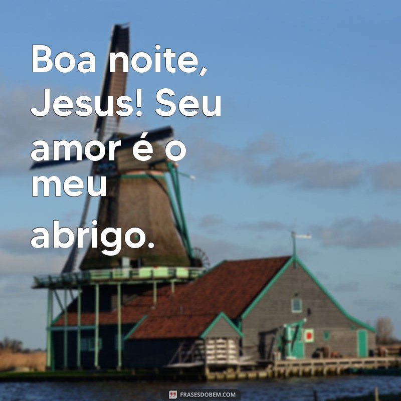 Boa Noite, Jesus: Frases Inspiradoras para Acalmar a Alma 