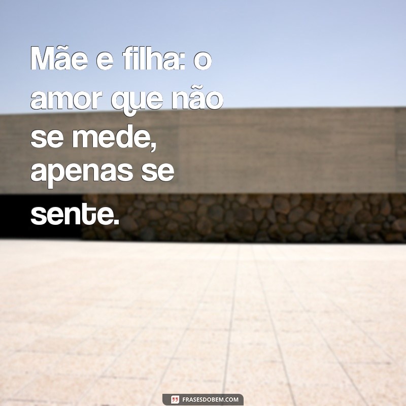 Frases Inspiradoras de Mãe e Filha para Compartilhar no Instagram 