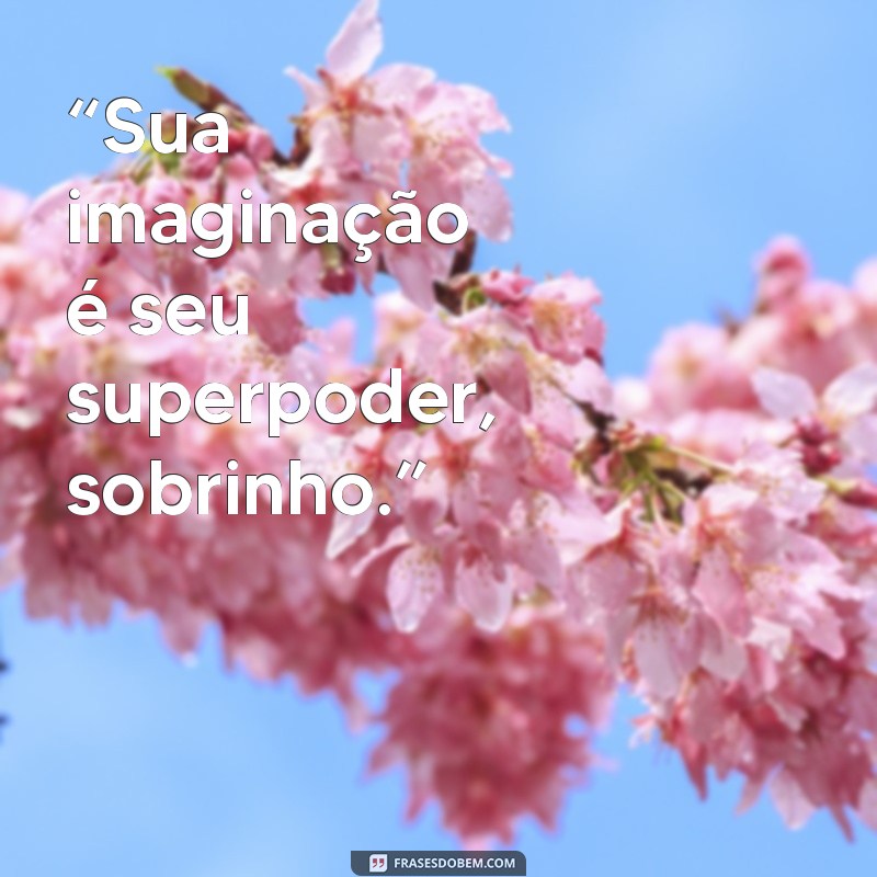 Frases Inspiradoras para Sobrinho: Mensagens que Transmitem Amor e Carinho 