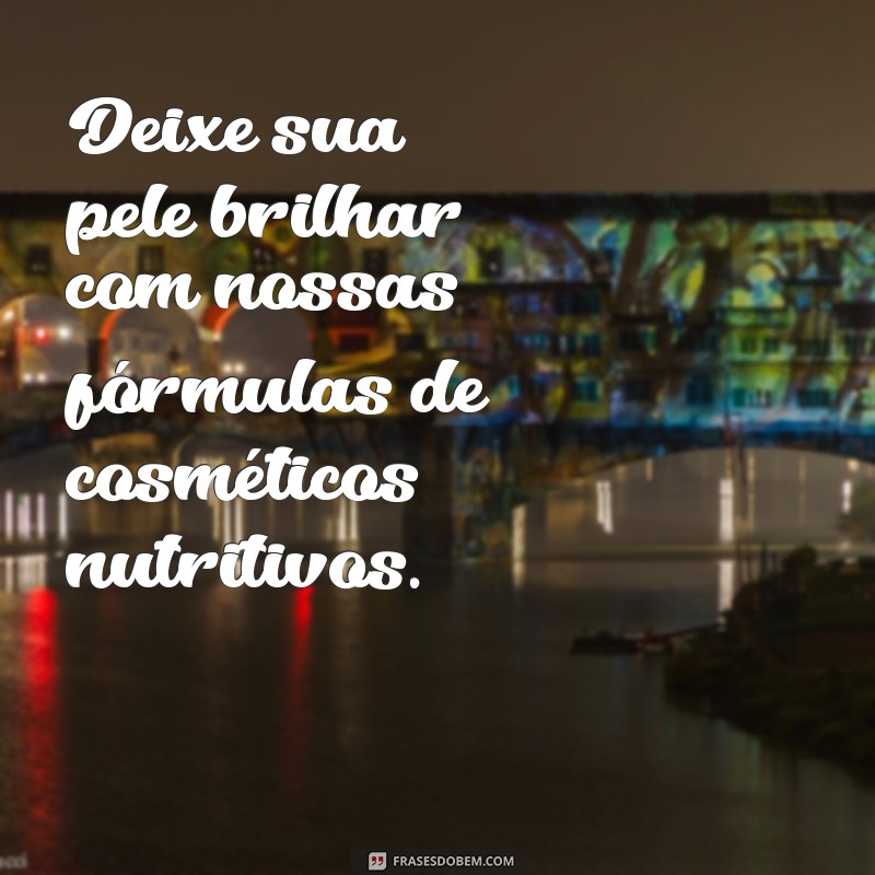 Descubra as melhores frases de cosméticos para inspirar sua rotina de beleza 