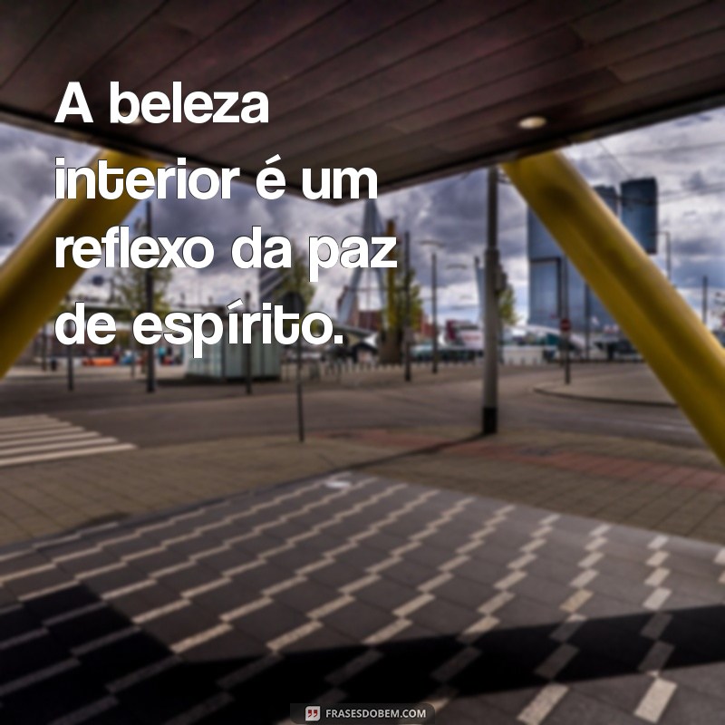 Frases Curtas sobre Beleza Interior: Inspire-se e Transforme sua Perspectiva 