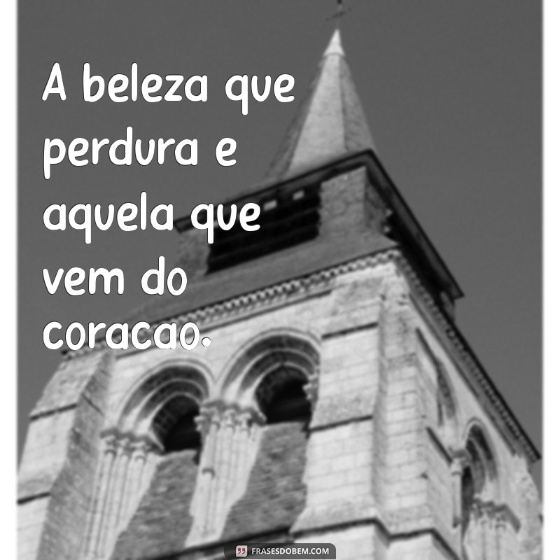 Frases Curtas sobre Beleza Interior: Inspire-se e Transforme sua Perspectiva 