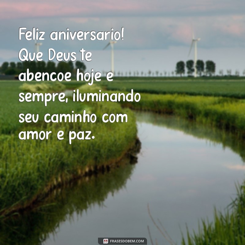 feliz aniversário que deus te abençoe hoje e sempre Feliz aniversário! Que Deus te abençoe hoje e sempre, iluminando seu caminho com amor e paz.