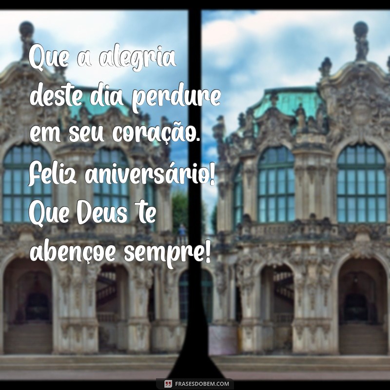 Frases Inspiradoras de Aniversário: Que Deus Te Abençoe Hoje e Sempre 