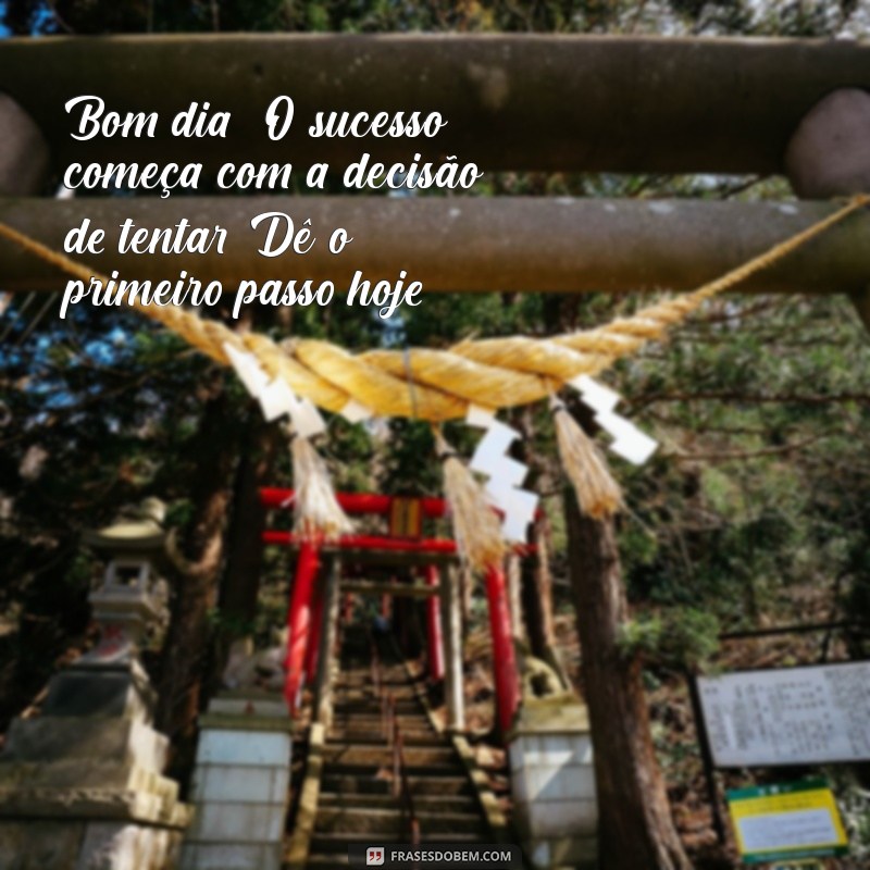 Bom Dia: Frases Inspiradoras e Motivacionais para Começar o Dia com Energia 