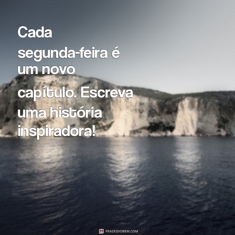 Comece a Semana com Energia: Mensagens Motivacionais para Segunda-Feira 