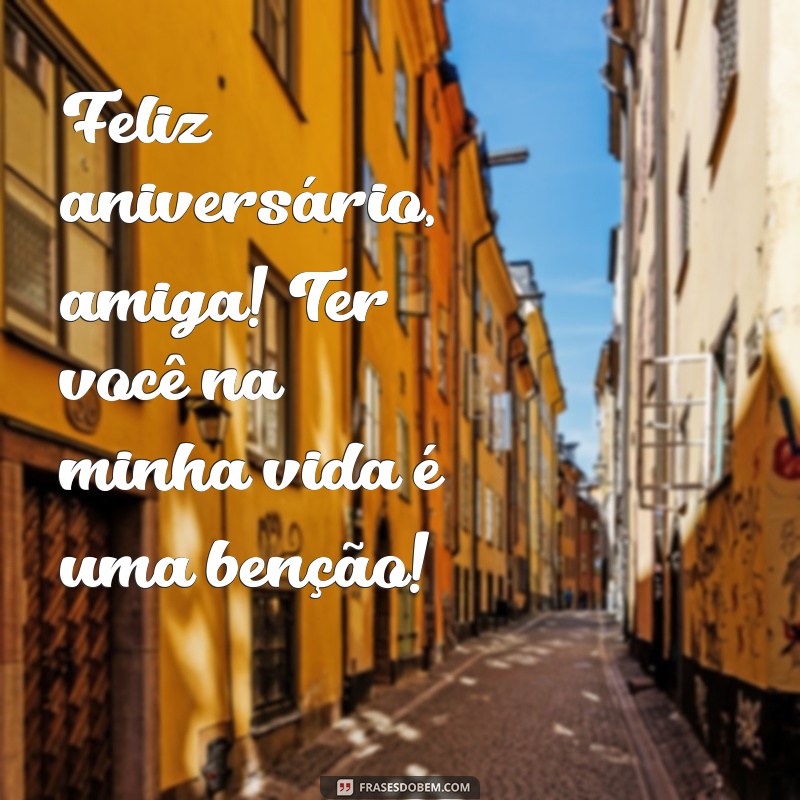 Feliz Aniversário, Miga! Mensagens e Frases Para Celebrar a Amizade 