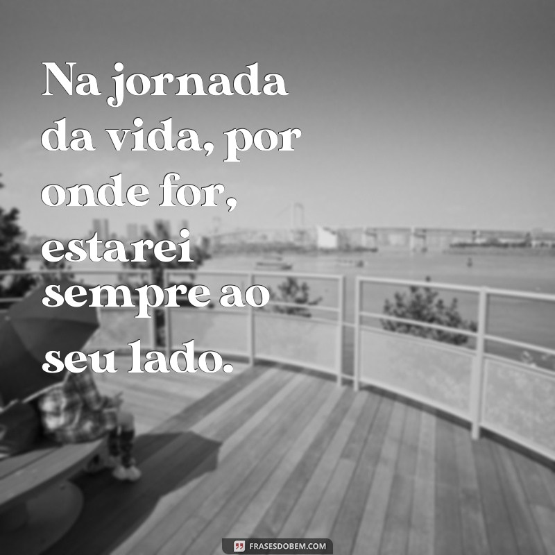 Frases Românticas: Por Onde For, Quero Ser Seu Par 