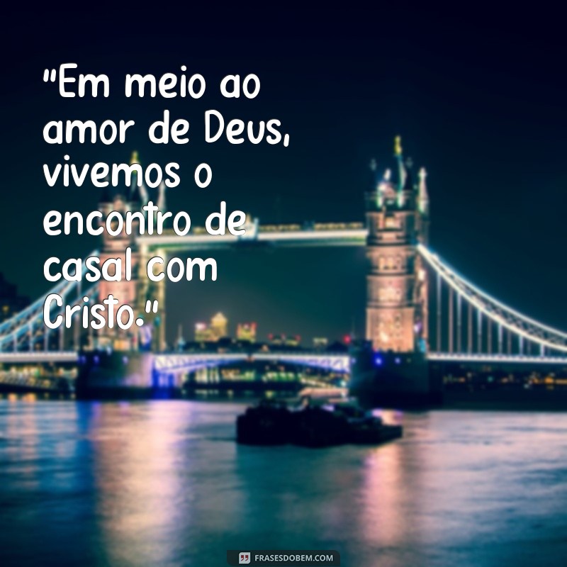 frases ecc encontro de casal com cristo 