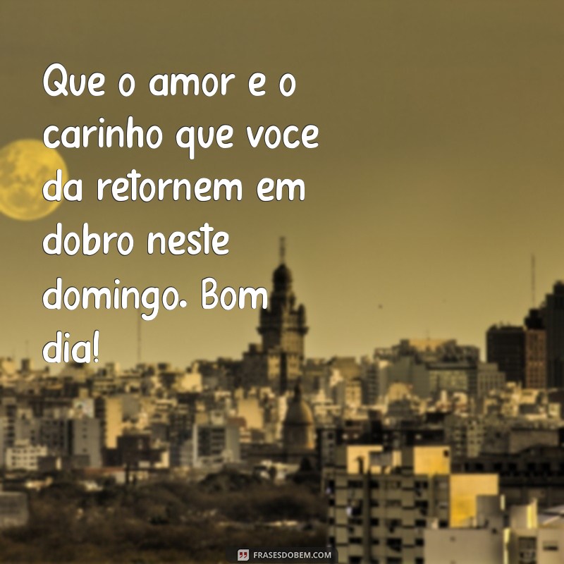 224 Frases de Bom Dia para Acordar com Carinho Neste Domingo 