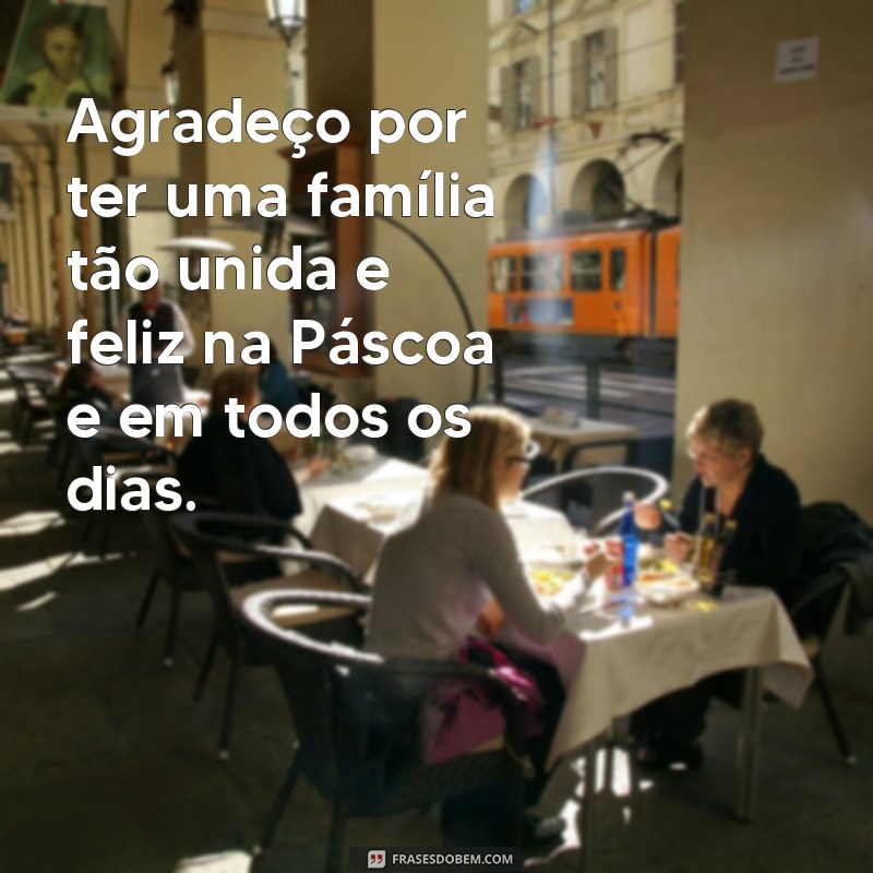 Descubra as melhores frases para celebrar uma feliz Páscoa em família 