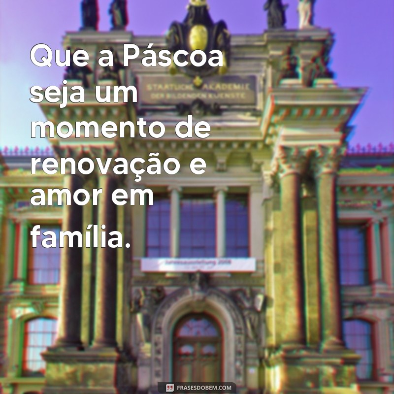 Descubra as melhores frases para celebrar uma feliz Páscoa em família 