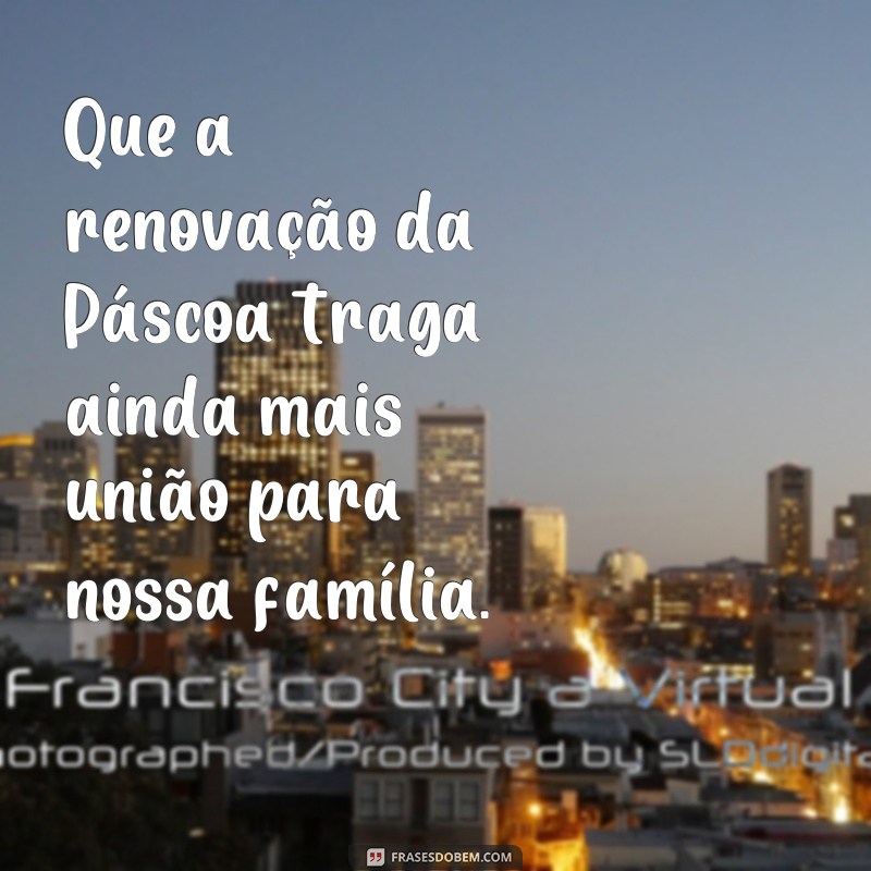 Descubra as melhores frases para celebrar uma feliz Páscoa em família 