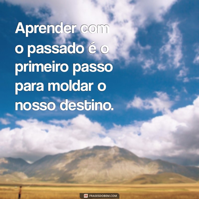 Frases Inspiradoras sobre Destino: Descubra o Que o Futuro Reserva 