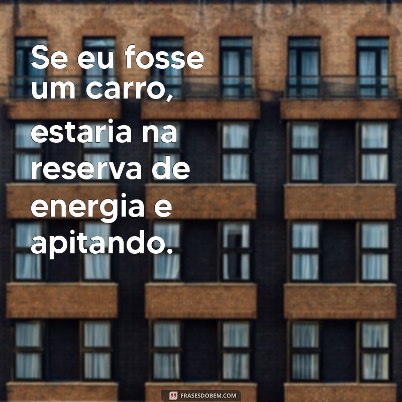 Frases Engraçadas para Combater o Cansaço: Ria e Revitalize-se! 