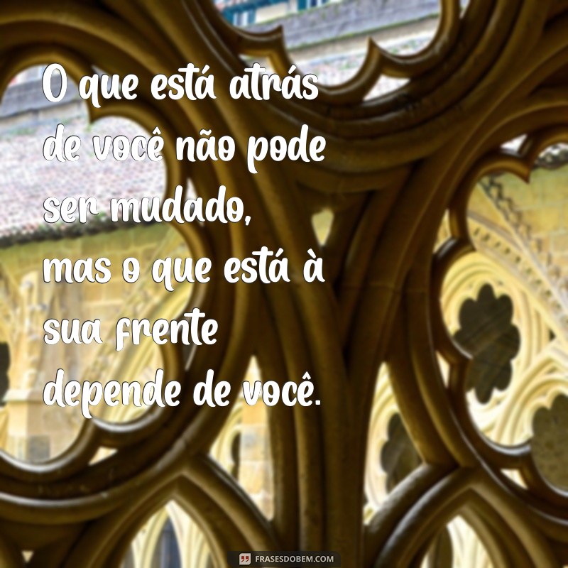 30 Frases Inspiradoras com Atrás para Reflexão e Motivação 