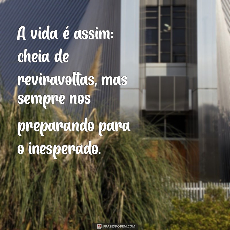 Descubra Como Aceitar que a Vida é Assim: Mensagens Inspiradoras para Reflexão 