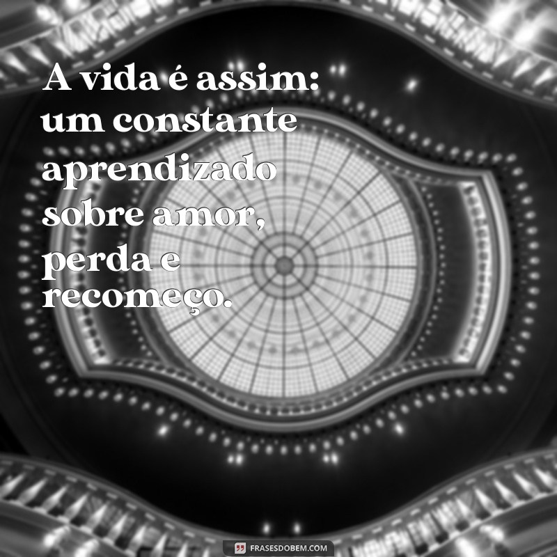 Descubra Como Aceitar que a Vida é Assim: Mensagens Inspiradoras para Reflexão 