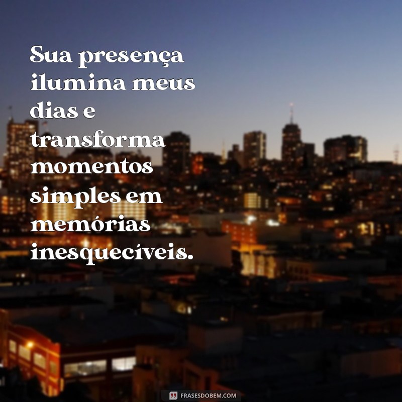 mensagem de carinho para pessoa especial Sua presença ilumina meus dias e transforma momentos simples em memórias inesquecíveis.