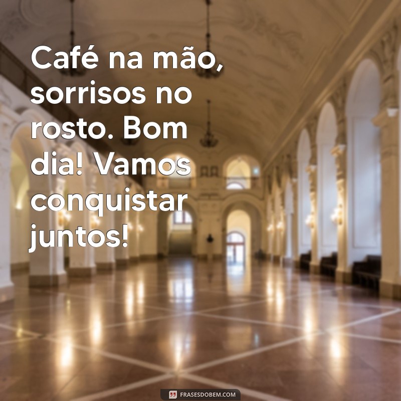 Desperte com Alegria: Mensagens Inspiradoras de Bom Dia para Apreciadores de Café 