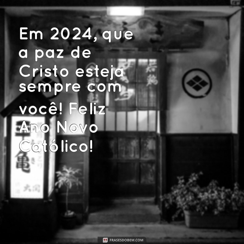 Feliz Ano Novo Católico 2024: Mensagens e Reflexões para Começar o Ano com Fé 