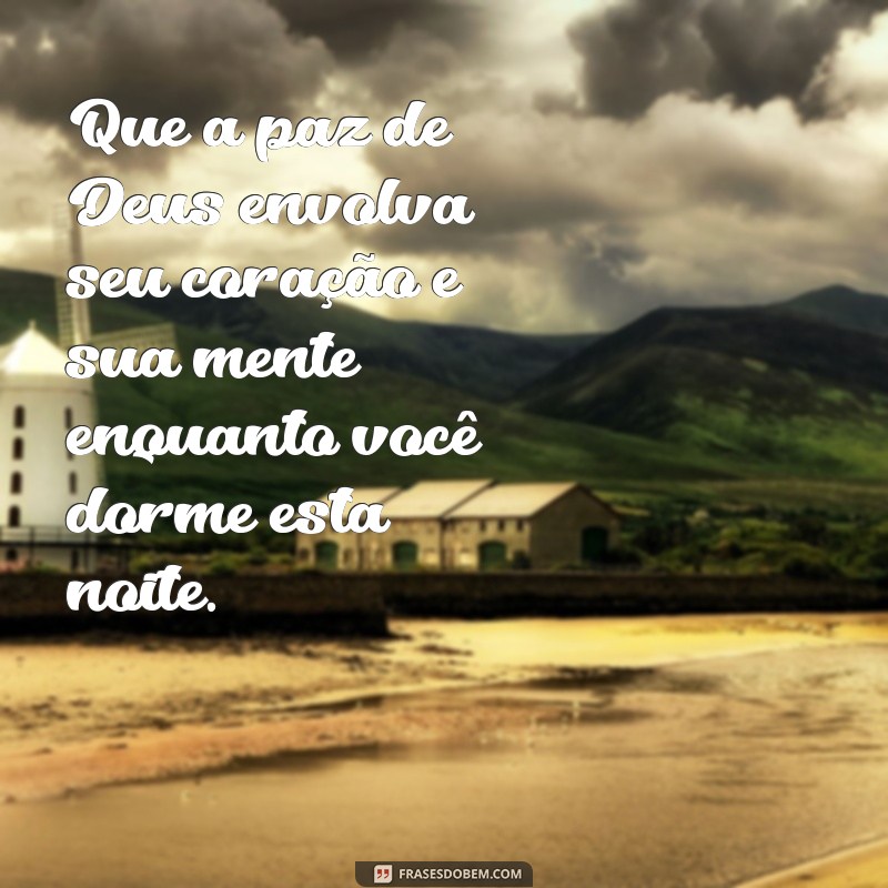 mensagens de boa noite de deus Que a paz de Deus envolva seu coração e sua mente enquanto você dorme esta noite.