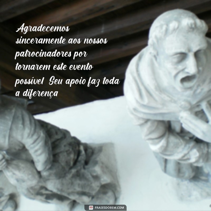 mensagem de agradecimento aos patrocinadores do evento Agradecemos sinceramente aos nossos patrocinadores por tornarem este evento possível. Seu apoio faz toda a diferença!