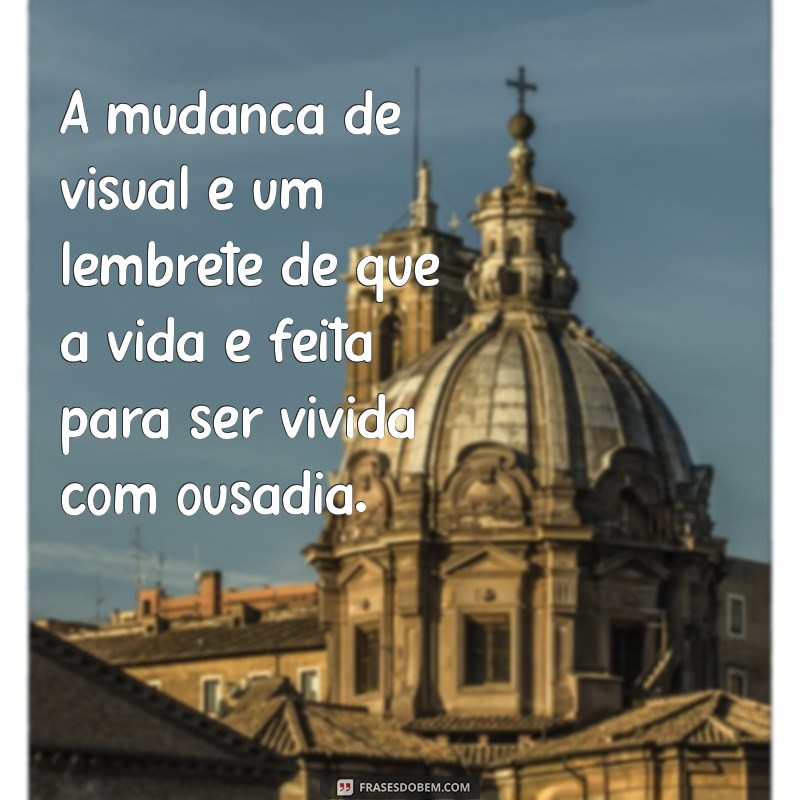 Transforme Seu Estilo: 20 Frases Inspiradoras sobre Mudar o Visual 