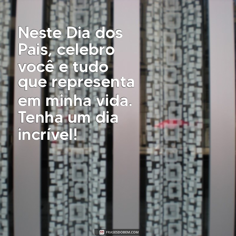 Mensagem de Bom Dia Especial para o Dia dos Pais: Celebre com Amor e Gratidão 