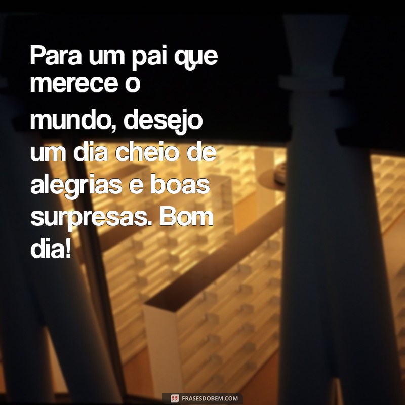 Mensagem de Bom Dia Especial para o Dia dos Pais: Celebre com Amor e Gratidão 