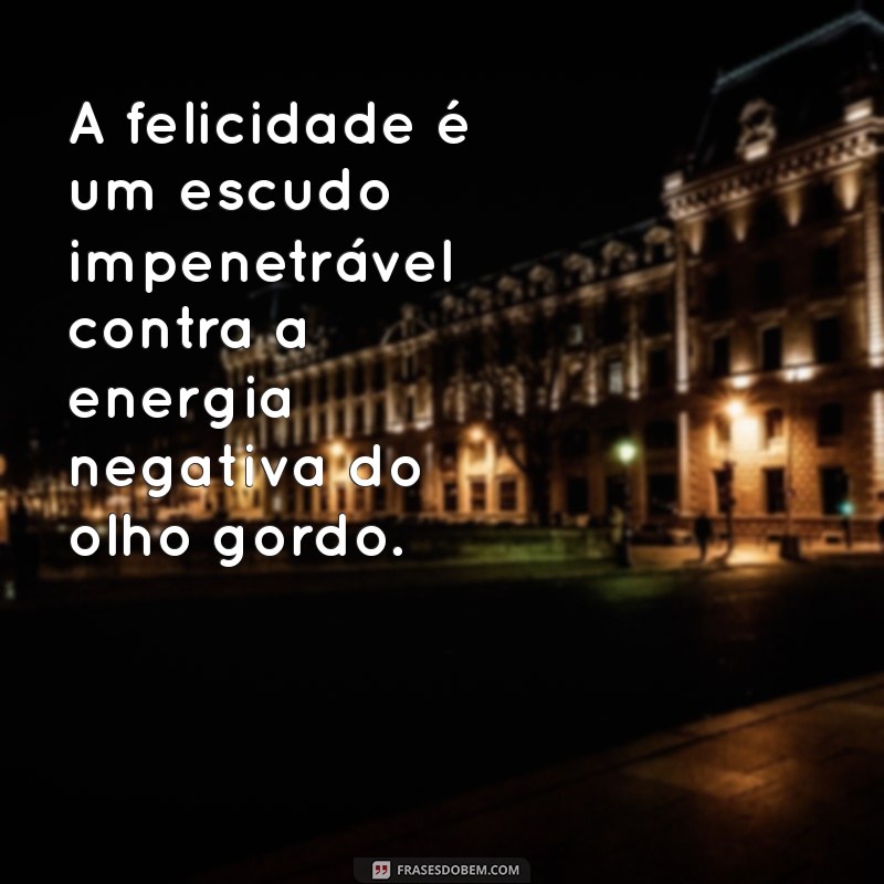 Frases Poderosas para Combater o Olho Gordo e Energias Negativas 