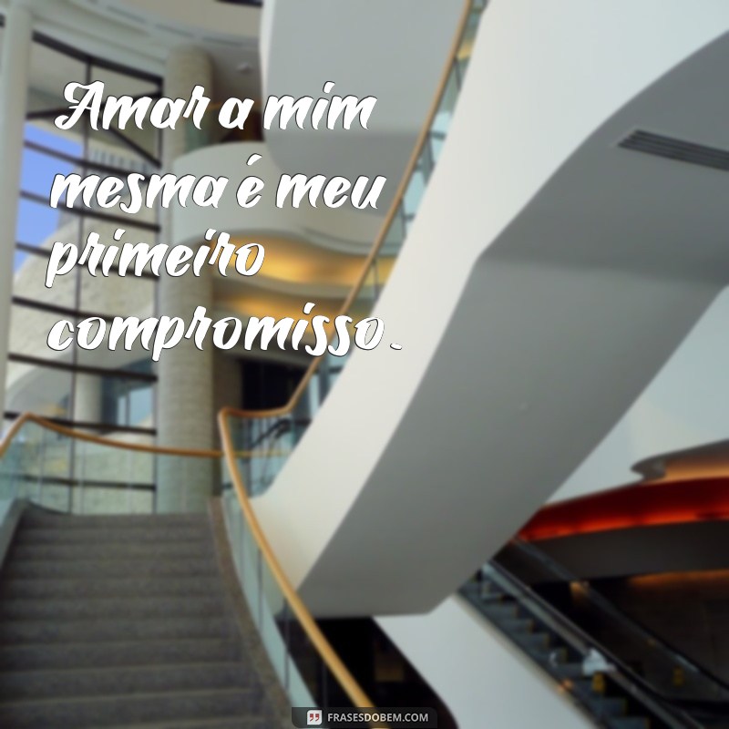 Frases Inspiradoras para Cuidar de Si Mesmo: Ame-se em Primeiro Lugar 