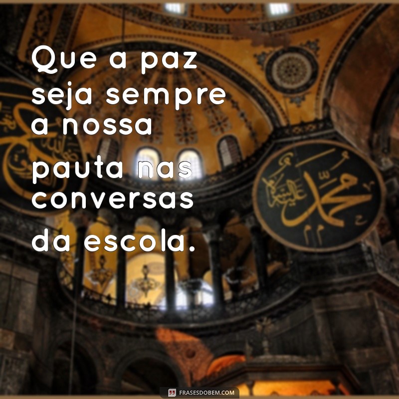 Frases Inspiradoras sobre a Paz na Escola: Promovendo um Ambiente Harmonioso 