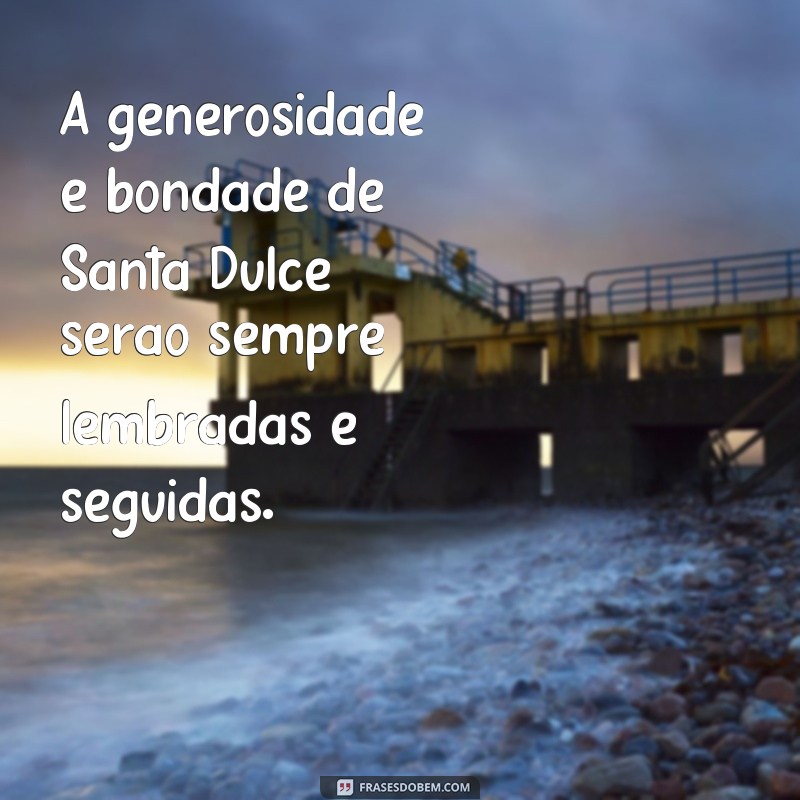 Descubra as mais inspiradoras frases de Santa Dulce para iluminar sua vida 