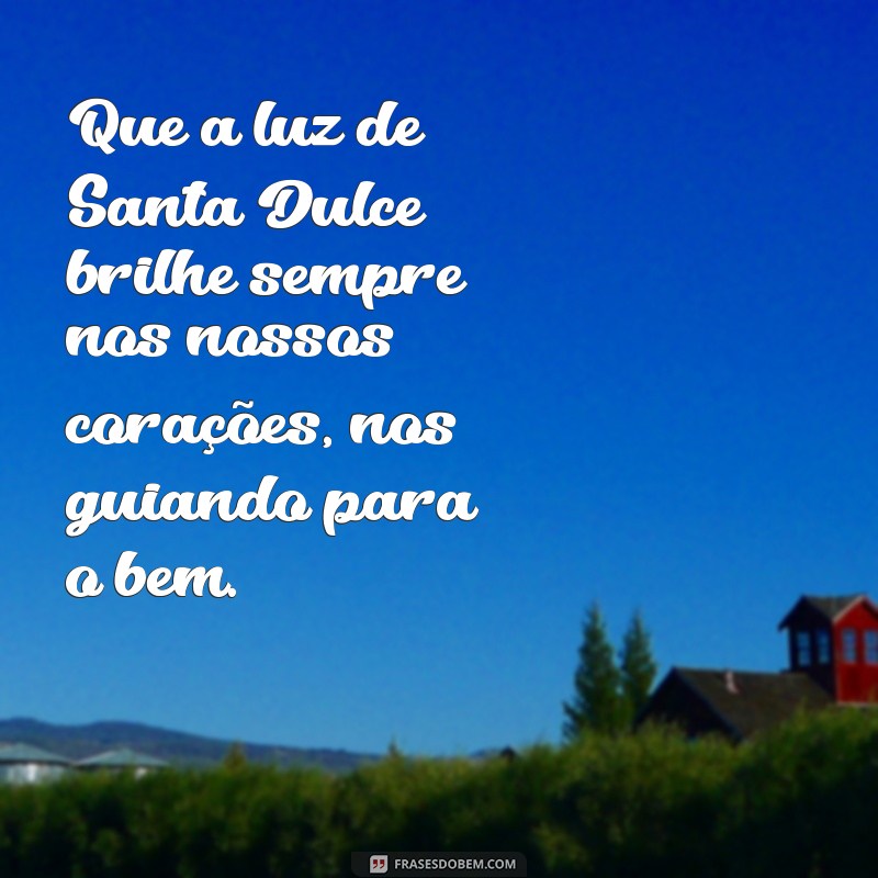 Descubra as mais inspiradoras frases de Santa Dulce para iluminar sua vida 