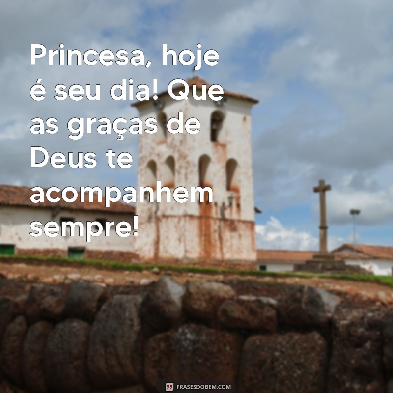 Mensagem Especial de Aniversário para a Princesa: Que Papai do Céu Te Abençoe! 