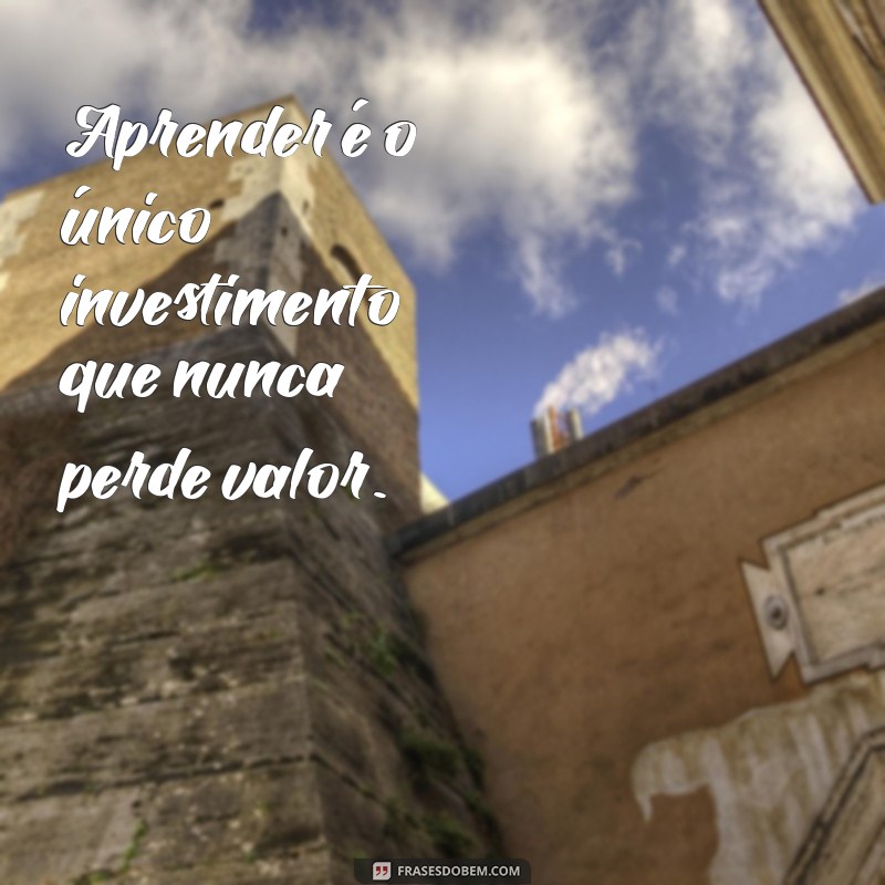 Frases Inspiradoras para Buscar Conhecimento e Aprendizado Contínuo 