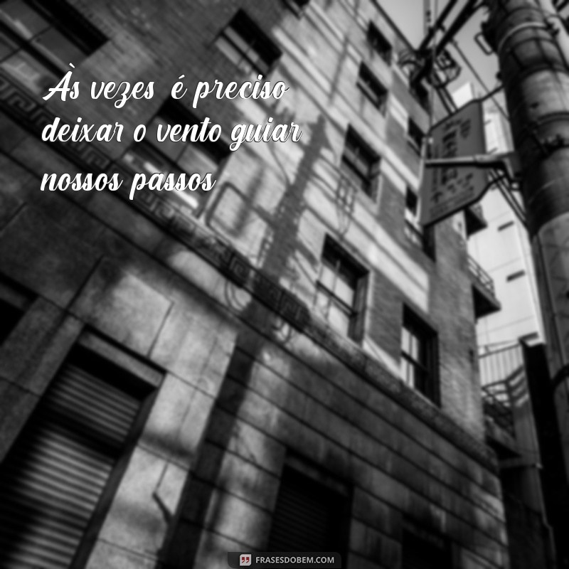 Frases Inspiradoras sobre o Vento: Reflexões e Poemas para Todos os Momentos 