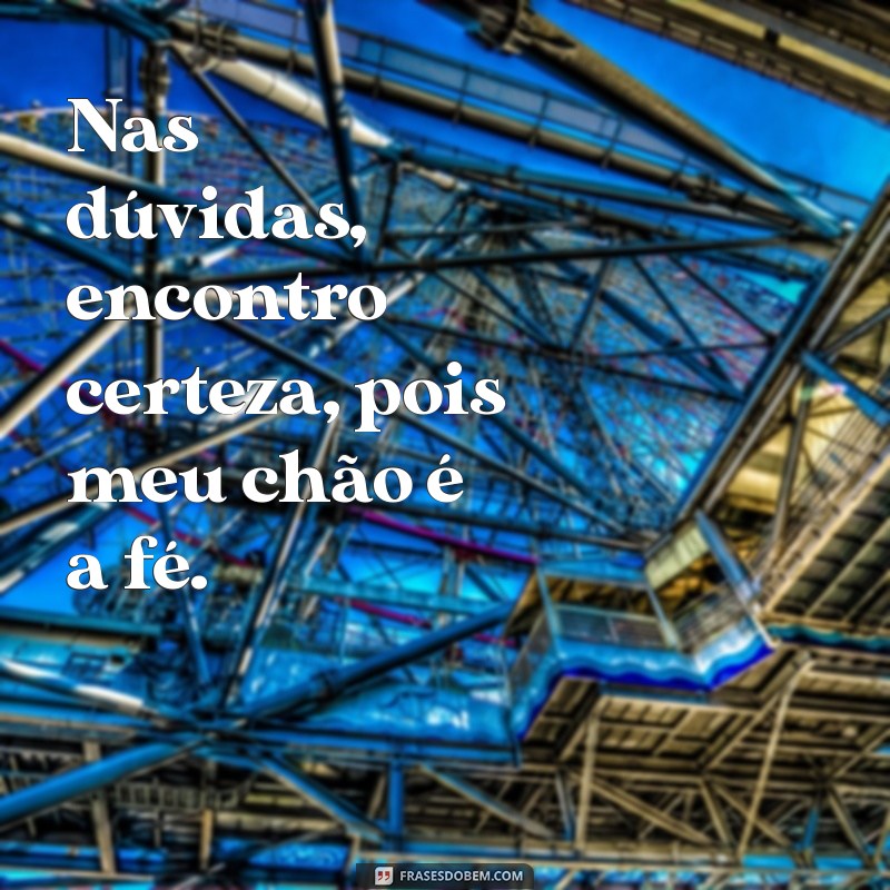 Frases Inspiradoras: Encontrando Força em Deus como Seu Alicerce 