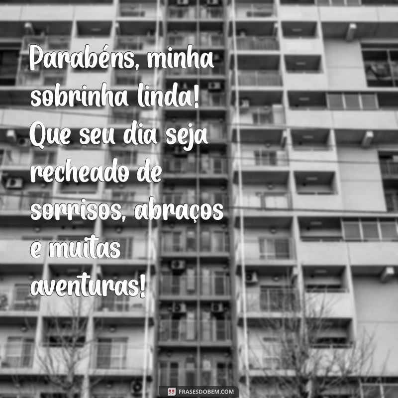 texto para sobrinha de aniversário Parabéns, minha sobrinha linda! Que seu dia seja recheado de sorrisos, abraços e muitas aventuras!