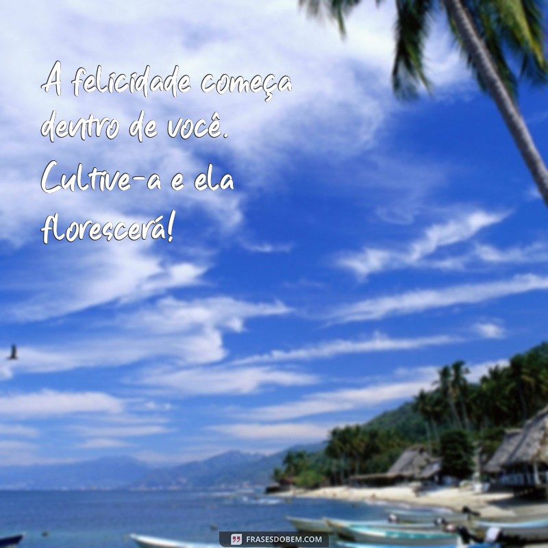 Frases Inspiradoras para Celebrar um Dia Feliz 