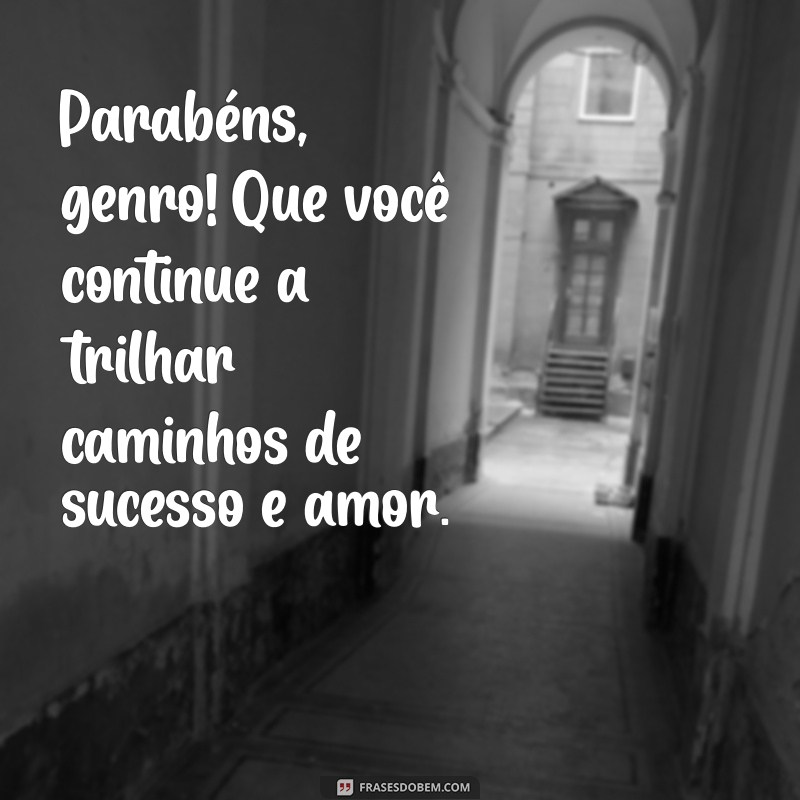 Mensagens Criativas de Parabéns para Genro: Celebre com Amor e Alegria! 