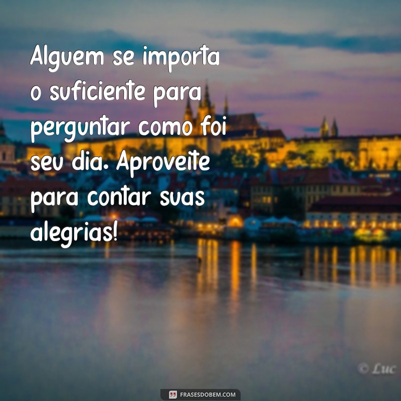 Frases Inspiradoras para Responder Como Foi Seu Dia? 