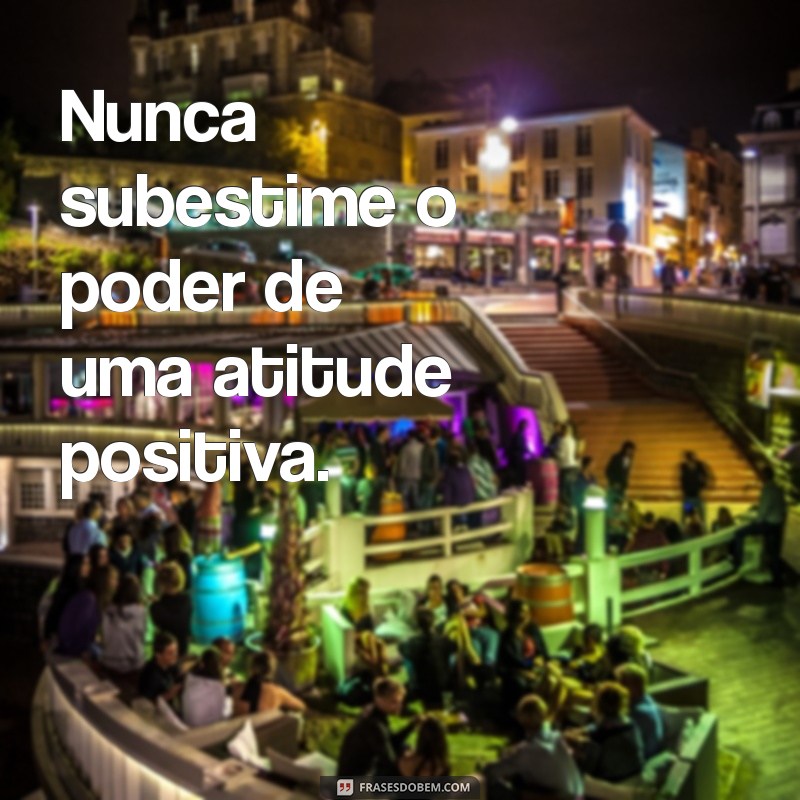 Frases de Atitude: Inspire-se e Transforme sua Vida 