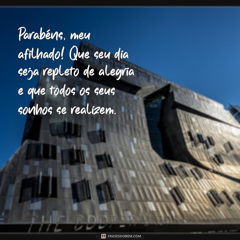 mensagem afilhado aniversário Parabéns, meu afilhado! Que seu dia seja repleto de alegria e que todos os seus sonhos se realizem.