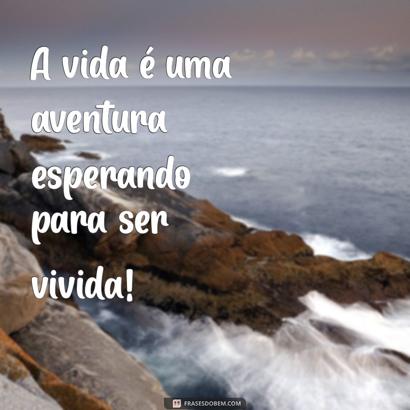 entusiamos A vida é uma aventura esperando para ser vivida!