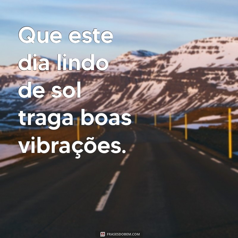 Frases Inspiradoras para Celebrar um Dia Lindo de Sol 