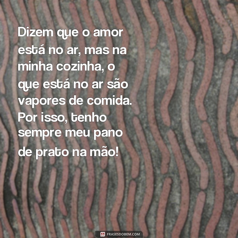 Divirta-se na cozinha com estas frases engraçadas para estampar em seu pano de prato! 