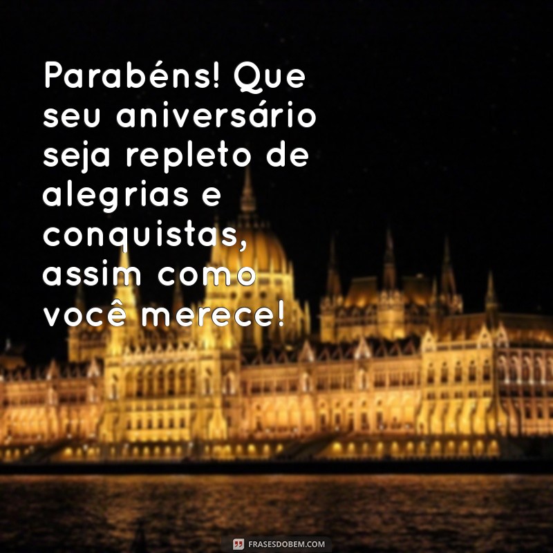 mensagem de feliz aniversário para aluno Parabéns! Que seu aniversário seja repleto de alegrias e conquistas, assim como você merece!